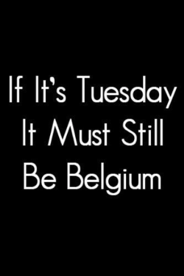 If It's Tuesday, It Still Must Be Belgium Póster